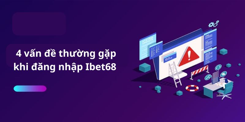 4 vấn đề thường gặp khi đăng nhập Ibet68 và cách khắc phục