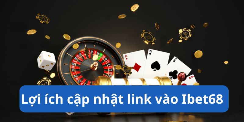 Hướng dẫn các bước cập nhật link vào nhà cái ibet68 nhanh chóng