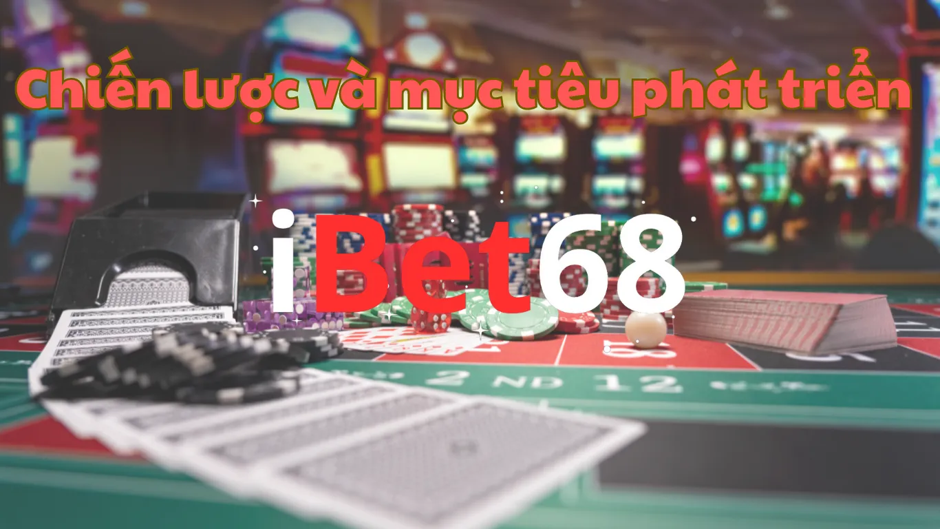 Chiến lược và phát triển mục tiêu Ibet68