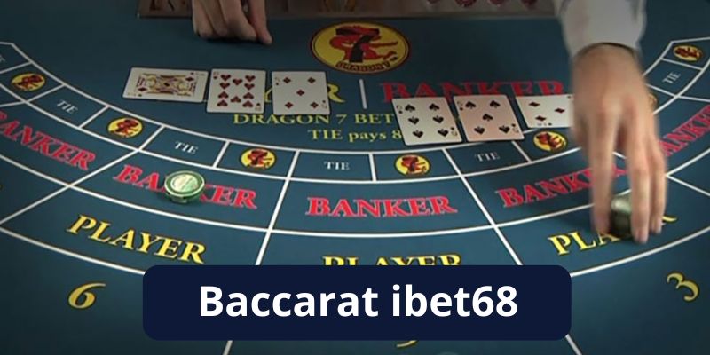 Khám phá luật chơi Baccarat ibet68 chi tiết