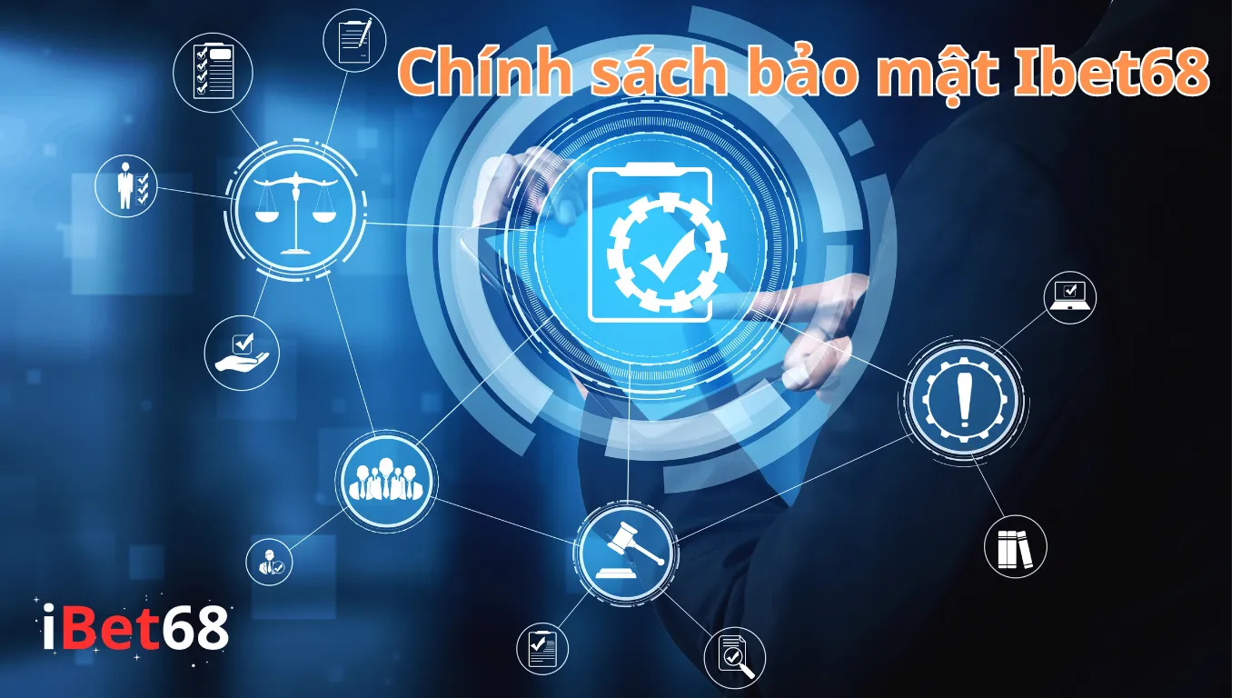 Chính sách bảo mật Ibet68 đảm bảo quyền lợi thành viên