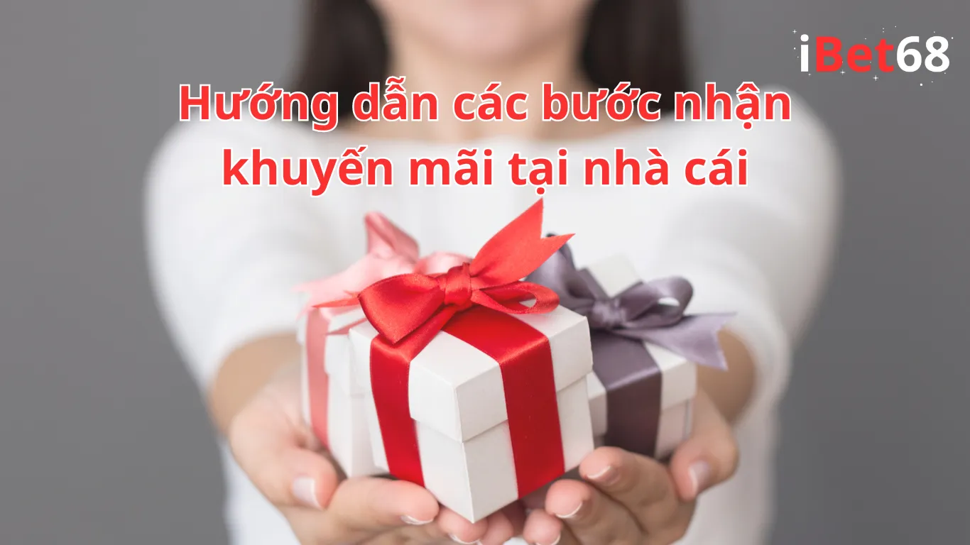 Hướng dẫn các bước nhận khuyến mãi tại nhà cái Ibet68