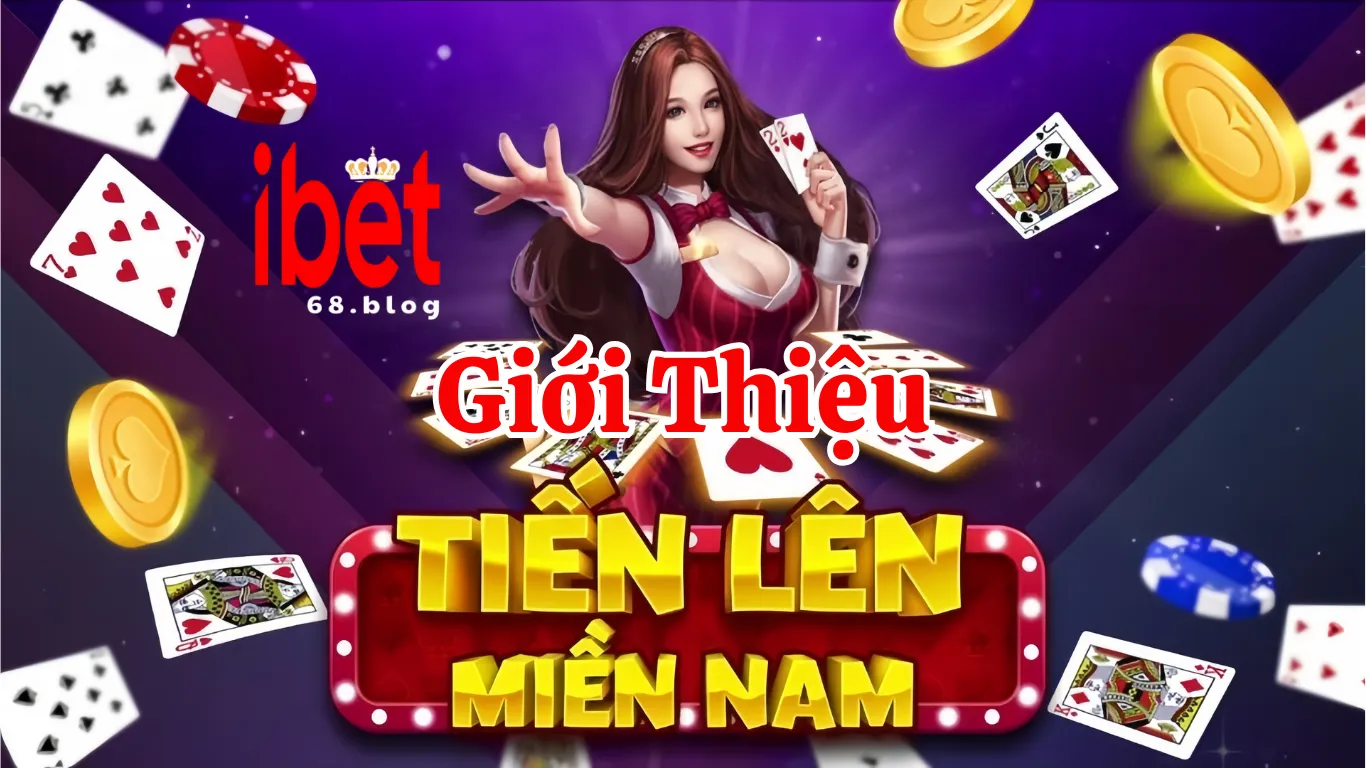 Game Bài Tiến Lên Miền Nam tại iBet68 - Đấu Trường Dành Cho Các Cao Thủ