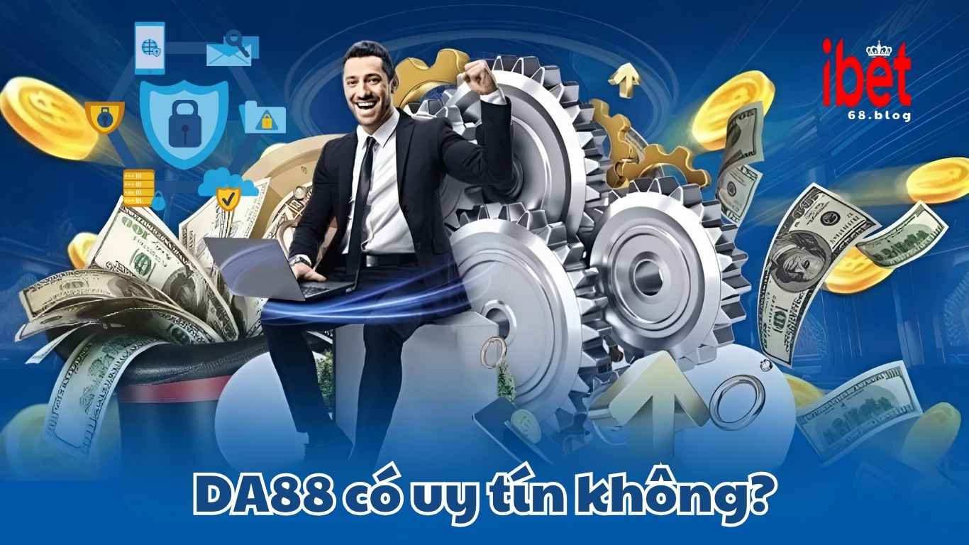 DA88 có uy tín không? Cùng Ibet68 giải đáp DA88 có uy tín không? Cùng Ibet68 giải đáp