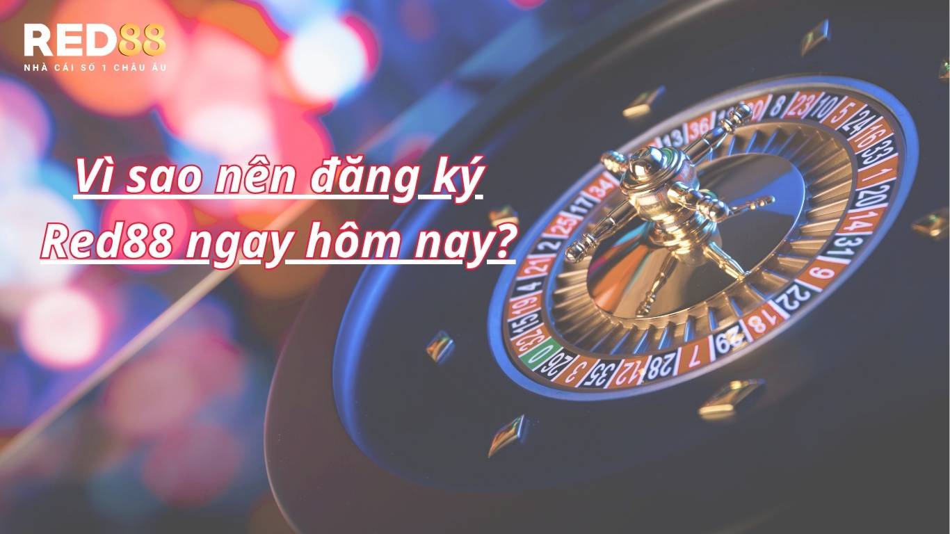 Vì sao nên đăng ký tài khoản tại RED88? Vì sao nên đăng ký tài khoản tại RED88?